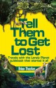 Tell Them To Get Lost: Travels with the Lonely Planet guidebook that started it all - Brian Thacker