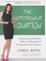 The Entrepreneur Equation: Evaluating the Realities, Risks, and Rewards of Having Your Own Business - Carol Roth