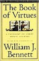 The Book of Virtues: A Treasury of Great Moral Stories - William J. Bennett