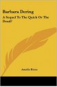 Barbara Dering: A Sequel to the Quick or the Dead? - Amelie Rives