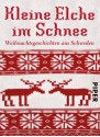 Kleine Elche im Schnee: Weihnachtsgeschichten aus Schweden - Holger Wolandt, Hedwig M. Binder, Susanne Dahmann, Annika Krummacher