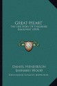 Great-heart; the life story of Theodore Roosevelt - Daniel Henderson