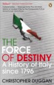 The Force of Destiny: A History of Italy Since 1796 - Christopher Duggan