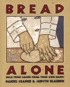 Bread Alone: Bold Fresh Loaves from Your Own Hands - Daniel Leader, Judith Blahnik, Bread Alone, Patricia Wells