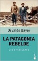 La Patagonia Rebelde I - Osvaldo Bayer