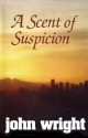 A Scent of Suspicion - John Wright