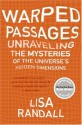 Warped Passages: Unraveling the Mysteries of the Universe's Hidden Dimensions - Lisa Randall