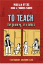 To Teach: The Journey, in Comics - William Ayers, Ryan Alexander-Tanner