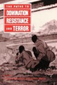 The Paths to Domination, Resistance, and Terror - Carolyn Nordstrom, Joann Martin