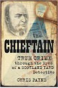 The Chieftain: Victorian True Crime through the Eyes of a Scotland Yard Detective - Chris Payne