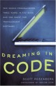 Dreaming in Code: Two Dozen Programmers, Three Years, 4,732 Bugs, and One Quest for Transcendent Software - Scott Rosenberg