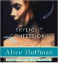 Skylight Confessions - Alice Hoffman