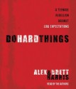 Do Hard Things: A Teenage Rebellion Against Low Expectations - Alex Harris, Brett Harris