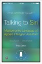 Talking to Siri: Mastering the Language of Apple's Intelligent Assistant - Erica Sadun, Steve Sande