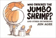 Who Ordered the Jumbo Shrimp?: and Other Oxymorons - Jon Agee