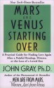Mars and Venus Starting Over: A Practical Guide for Finding Love Again After a Painful Breakup, Divorce, or the Loss of a Loved One - John Gray