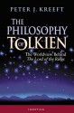 The Philosophy of Tolkien: The Worldview Behind the Lord of the Rings - Peter Kreeft