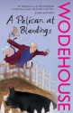 A Pelican at Blandings: (Blandings Castle) - P.G. Wodehouse