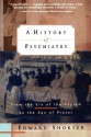 A History of Psychiatry: From the Era of the Asylum to the Age of Prozac - Edward Shorter