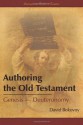 Authoring the Old Testament: Genesis–Deuteronomy - David E. Bokovoy