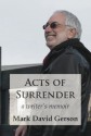 Acts of Surrender: A Writer's Memoir - Mark David Gerson