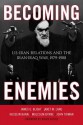 Becoming Enemies: U.S.-Iran Relations and the Iran-Iraq War, 1979 1988 - James G. Blight, Janet M Lang, Hussein Banai