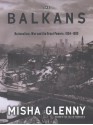 The Balkans: Nationalism, War and the Great Powers 1804-1999 - Misha Glenny