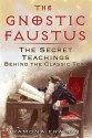 The Gnostic Faustus: The Secret Teachings behind the Classic Text - Ramona Fradon