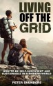 Living Off The Grid: How to be Self-Sufficient and Sustainable in a Modern World - Peter Saunders