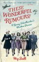 These Wonderful Rumours!: A Young Schoolteacher's Wartime Diaries - May Smith, Juliet Gardiner