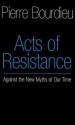 Acts of Resistance: Against the New Myths of our Time - Pierre Bourdieu, Richard Nice