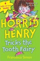 Horrid Henry Tricks the Tooth Fairy - Francesca Simon, Tony Ross