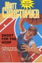 Shoot for the Hoop - Matt Christopher, Karen Meyer