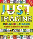 Just Imagine: Colouring Book with Stickers - Pippa Goodhart, Nick Sharratt