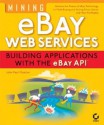 Mining Ebay Web Services: Building Applications with the Ebay API - John Paul Mueller