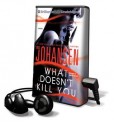 What Doesn't Kill You [With Earbuds] - Iris Johansen