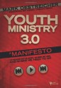 Youth Ministry 3.0: A Manifesto of Where We've Been, Where We Are & Where We Need to Go - Mark Oestreicher