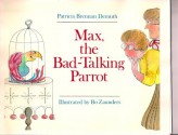 Max, the Bad-Talking Parrot - Patricia Brennan Demuth