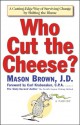 Who Cut The Cheese?: A Cutting Edge Way of Surviving Change by Shifting the Blame - Mason Brown