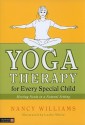 Yoga Therapy for Every Special Child: Meeting Needs in a Natural Setting - Nancy Williams