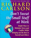 Don't Sweat The Small Stuff At Work - Richard Carlson