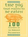 The Pig That Wants to Be Eaten: 100 Experiments for the Armchair Philosopher - Julian Baggini