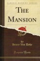 The Mansion (Classic Reprint) - Henry van Dyke, Elizabeth Shippen Green