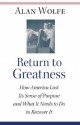 Return to Greatness: How America Lost Its Sense of Purpose and What It Needs to Do to Recover It - Alan Wolfe