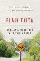 Plain Faith: A True Story of Tragedy, Loss and Leaving the Amish - Ora-Jay Eash, Tricia Goyer