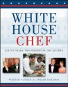 White House Chef: Eleven Years, Two Presidents, One Kitchen - Walter Scheib, Andrew Friedman