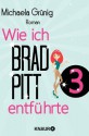 Wie ich Brad Pitt entführte 3: Serial Teil 3 (German Edition) - Michaela Grünig