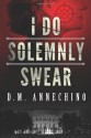 I Do Solemnly Swear - D.M. Annechino