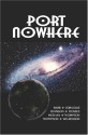 Port Nowhere - Charlotte Babb, K.G. McAbee, Jim Johnson, Elaine Corvidae, Steve Thompson, Diane Thompson, Christopher T. Wilkerson, Richard C. Meehan Jr.