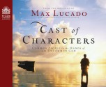 Cast of Characters: Common People in the Hands of an Uncommon God - Max Lucado, Roger Mueller